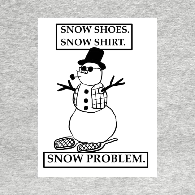 Snow shoes snow shirt snow problem by EK Irony